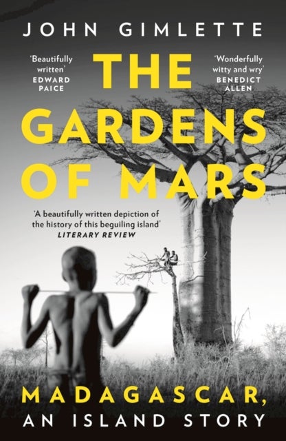 The Gardens of Mars - Madagascar, an Island Story