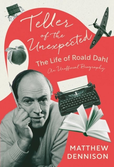 Teller of the Unexpected - The Life of Roald Dahl, An Unofficial Biography