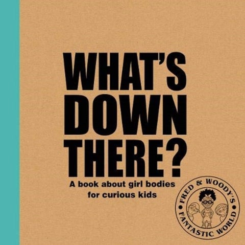 What's Down There? - A book about girl bodies for curious kids