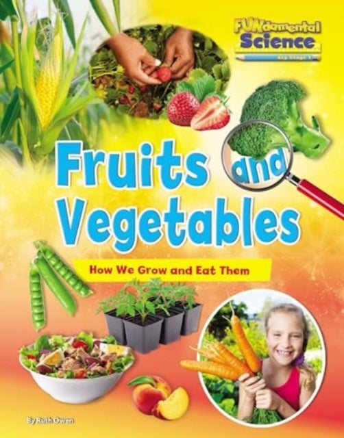 Bilde av Fruits And Vegetables: How We Grow And Eat Them Av Ruth Owen