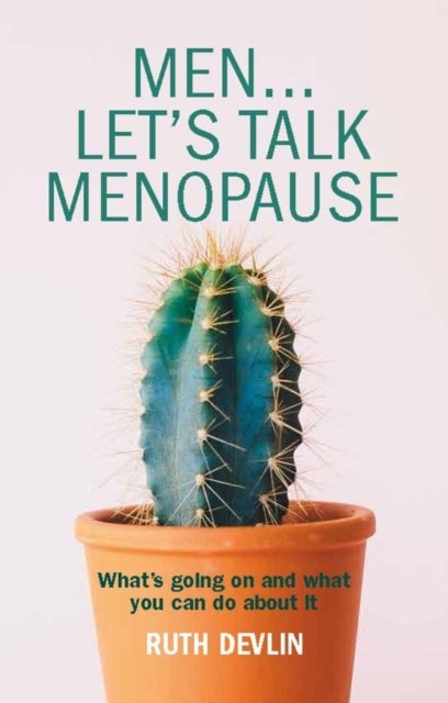 Men... Let's Talk Menopause - What's going on and what you can do about it