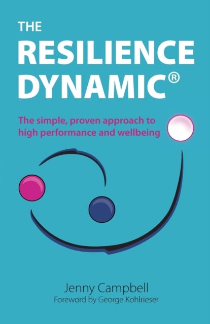 The Resilience Dynamic - The simple, proven approach to high performance and wellbeing