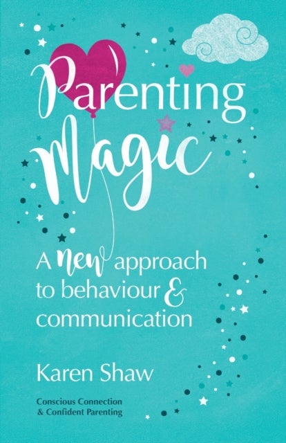 Parenting Magic - A new approach to behaviour and communication