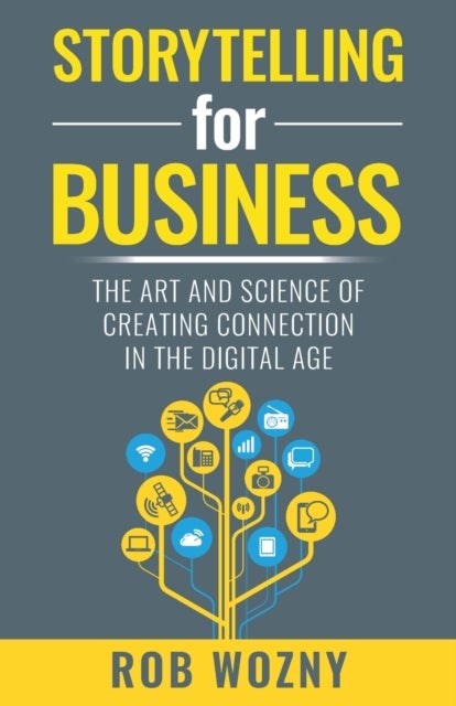 Storytelling for Business - The art and science of creating connection in the digital age