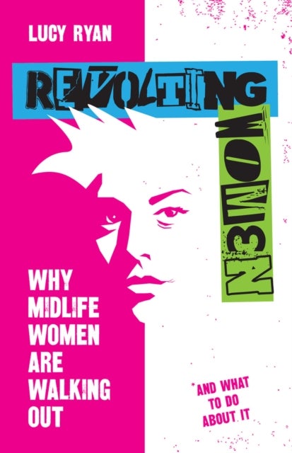Revolting Women - Why midlife women are walking out, and what to do about it