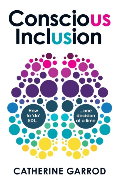 Conscious Inclusion - How to 'do' EDI, one decision at a time