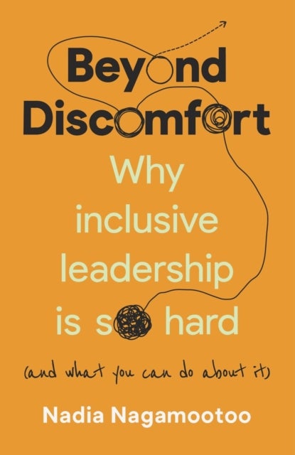 Beyond Discomfort - Why inclusive leadership is so hard (and what you can do about it)