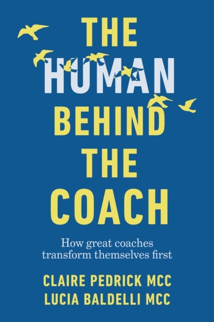 The Human Behind the Coach - How great coaches transform themselves first