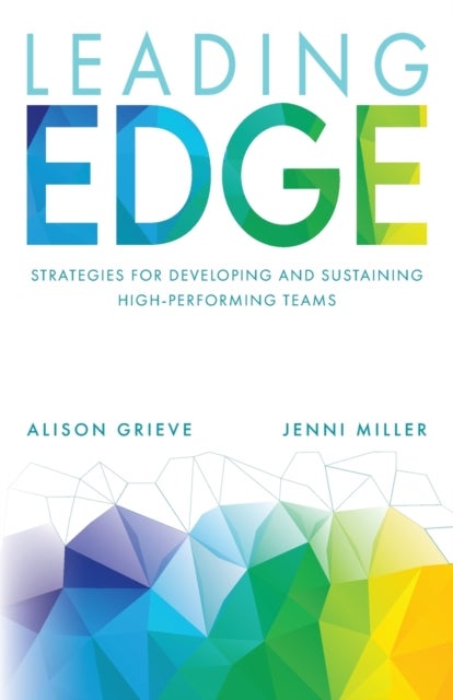 Leading Edge - Strategies for developing and sustaining high-performing teams