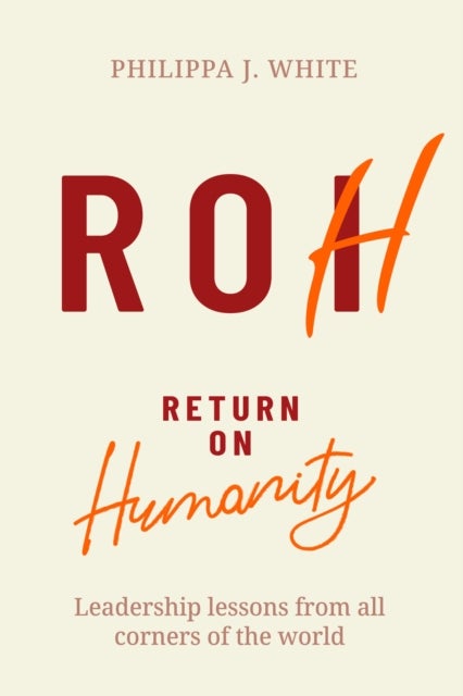 Return on Humanity - Leadership lessons from all corners of the world