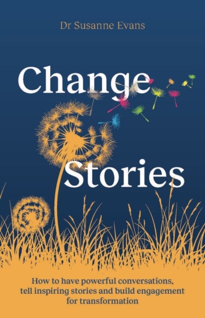ChangeStories - How to have powerful conversations, tell inspiring stories and build engagement for transformation