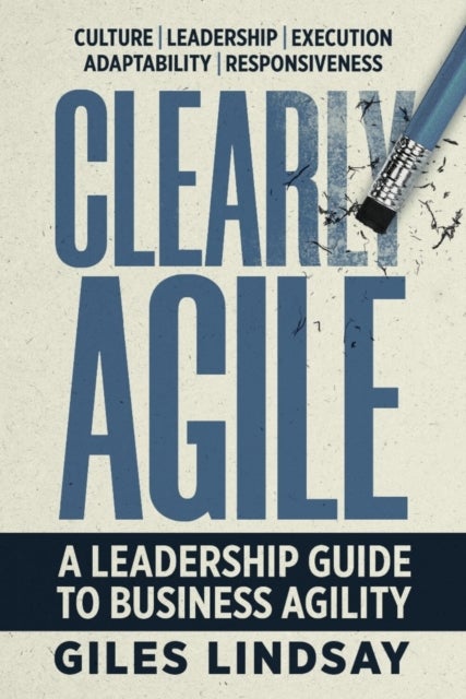 Clearly Agile - A Leadership Guide to Business Agility