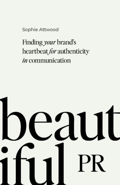 Beautiful PR - Finding your brand¿s heartbeat for authenticity in communication