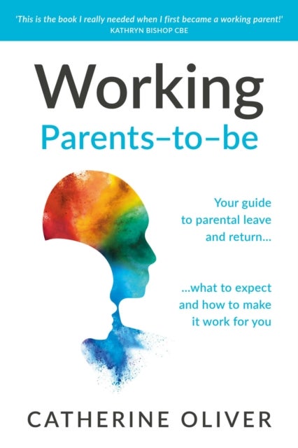 Working Parents-to-be - Your guide to parental leave and return¿ what to expect and how to make it work for you
