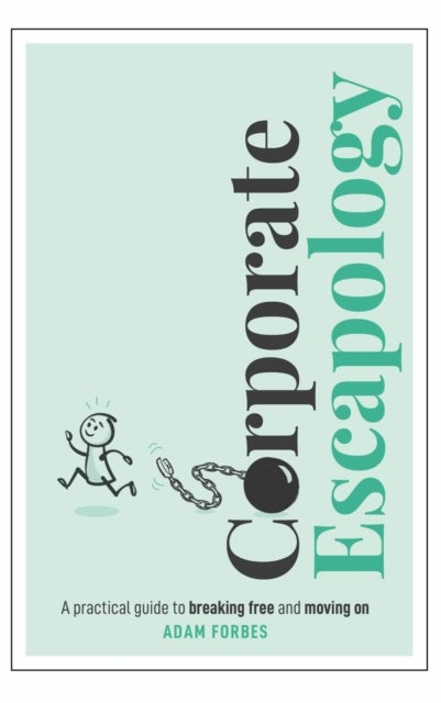 Corporate Escapology - A practical guide to breaking free and moving on