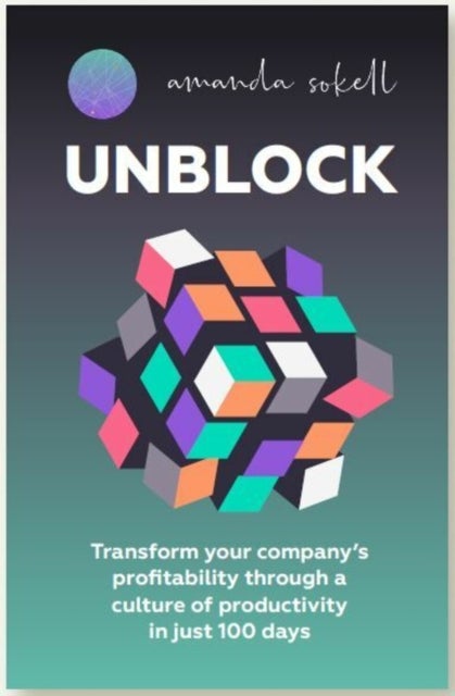 UNBLOCK - Transform your company¿s profitability through a culture of productivity in just 100 days