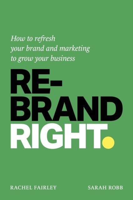 Rebrand Right - How to refresh your brand and marketing to grow your business