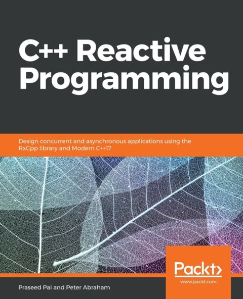 C++ Reactive Programming - Design concurrent and asynchronous applications using the RxCpp library and Modern C++17