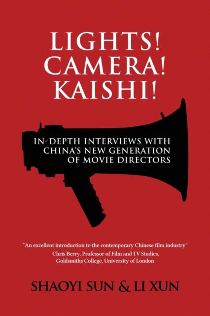 Lights! Camera! Kaishi! - In-depth Interviews with China's New Generation of Movie Directors
