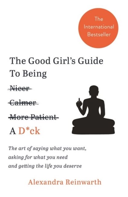 Bilde av The Good Girl&#039;s Guide To Being A D*ck Av Alexandra Reinwarth