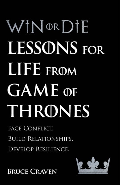 Win Or Die - Lessons for Life from Game of Thrones