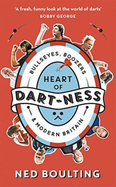 Heart of Dart-ness - Bullseyes, Boozers and Modern Britain