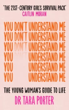 You Don't Understand Me - The Young Woman's Guide to Life - The Sunday Times bestseller
