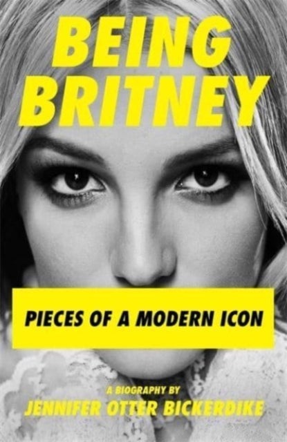 Being Britney - Pieces of a Modern Icon