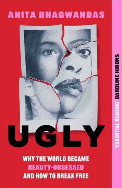 Ugly - Why the world became beauty-obsessed and how to break free
