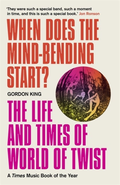 When Does the Mind-Bending Start? - The Life and Times of World of Twist