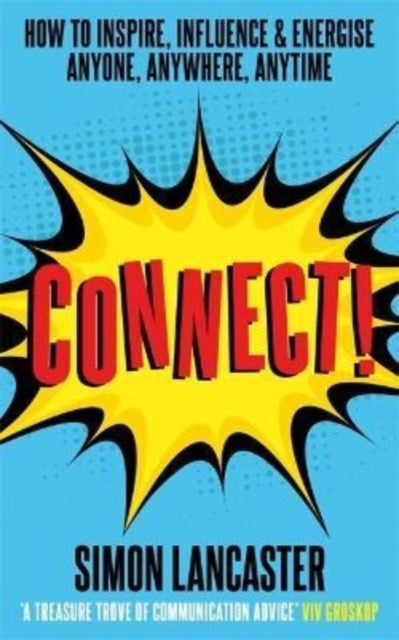 Connect! - How to Inspire, Influence and Energise Anyone, Anywhere, Anytime