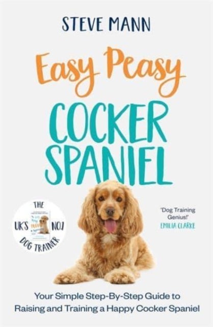 Easy Peasy Cocker Spaniel - Your simple step-by-step guide to raising and training a happy Cocker Spaniel