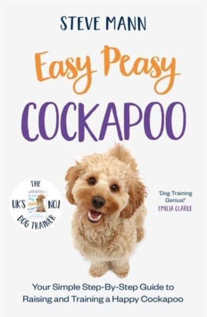 Easy Peasy Cockapoo - Your simple step-by-step guide to raising and training a happy Cockapoo
