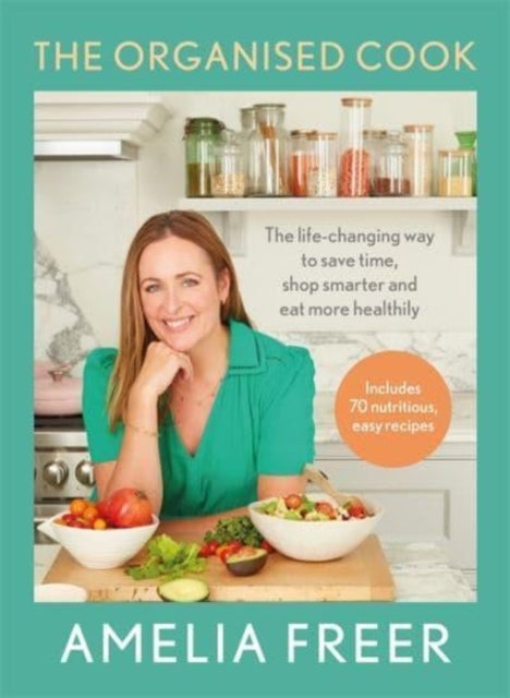 The Organised Cook - The life-changing way to save time, shop smarter and eat more healthily