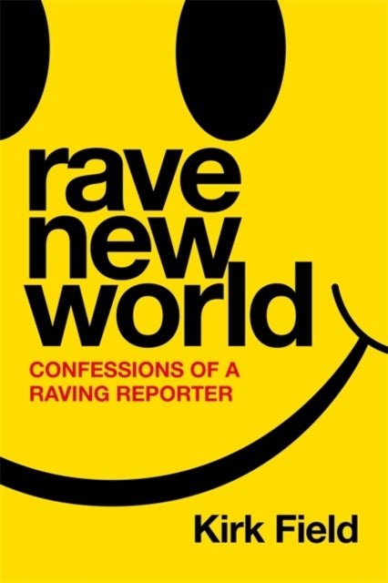 Rave New World - Confessions of a Raving Reporter