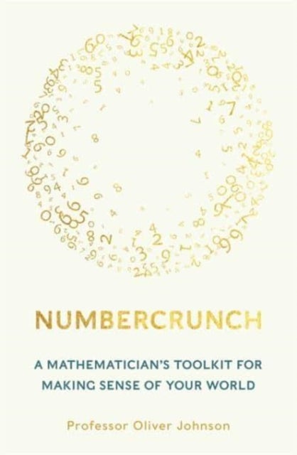 Numbercrunch - A Mathematician's Toolkit for Making Sense of Your World