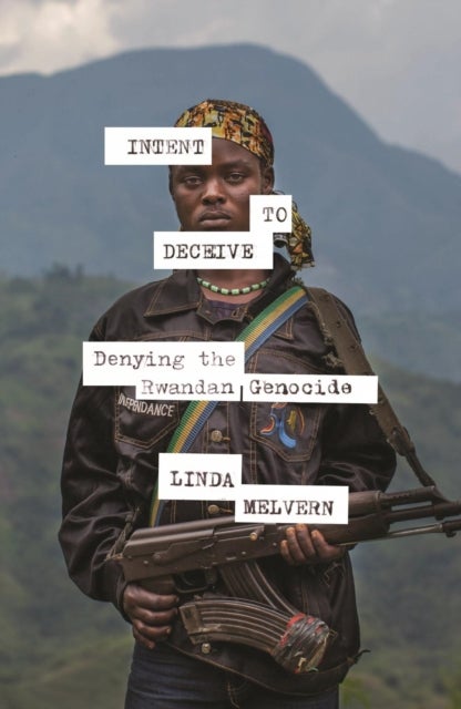 Intent to Deceive - Denying the Genocide of the Tutsi