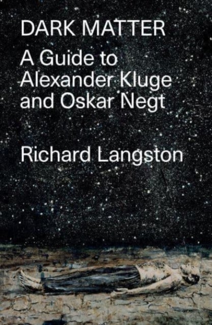 Dark Matter - A Guide to Alexander Kluge & Oskar Negt