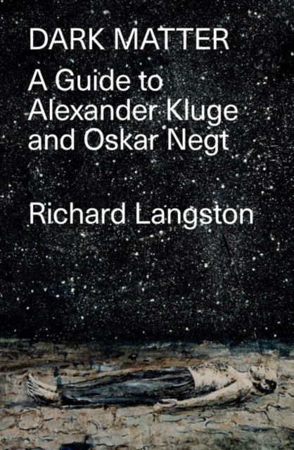 Dark Matter - A Guide to Alexander Kluge & Oskar Negt