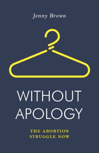 Without Apology - The Abortion Struggle Now