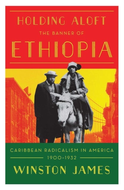 Holding aloft the Banner of Ethiopia - Caribbean Radicalism in Early Twentieth Century America
