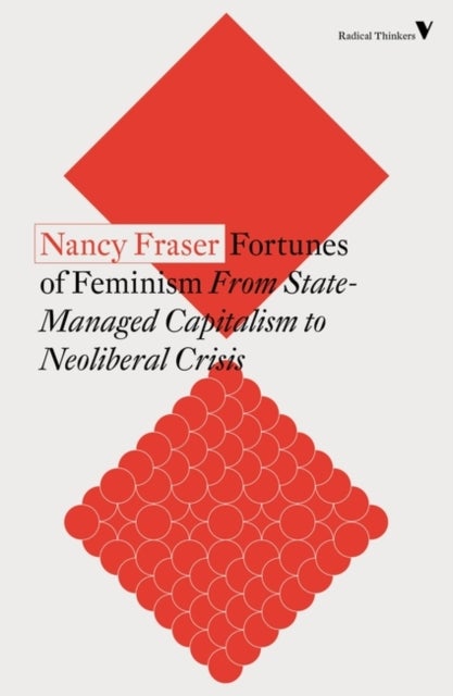 Fortunes of Feminism - From State-Managed Capitalism to Neoliberal Crisis