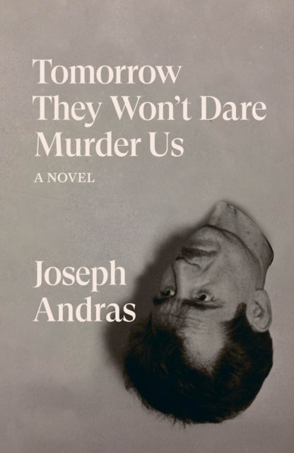 Tomorrow They Won't Dare to Murder Us - A Novel