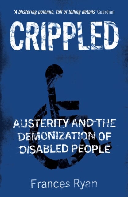 Crippled - Austerity and the Demonization of Disabled People
