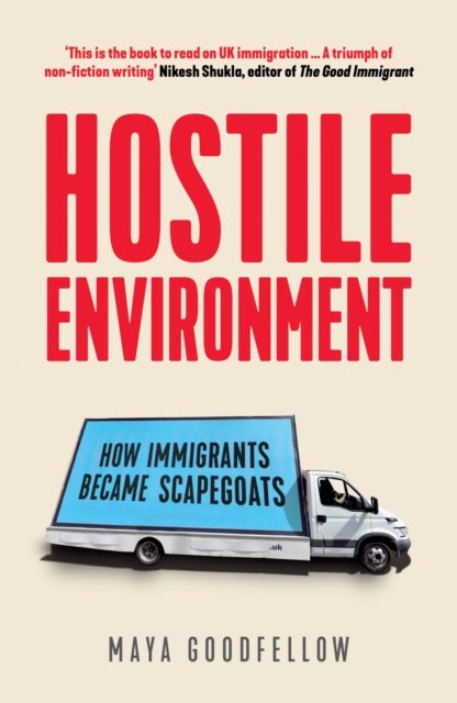 Hostile Environment - How Immigrants Became Scapegoats