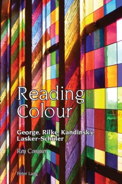 Reading Colour - George, Rilke, Kandinsky, Lasker-Schueler
