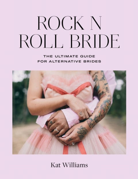 Rock n Roll Bride - The Ultimate Guide for Alternative Brides