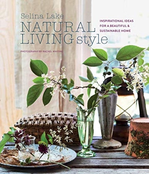 Natural Living Style - Inspirational Ideas for a Beautiful and Sustainable Home