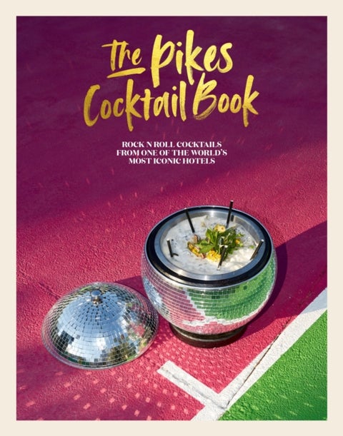 The Pikes Cocktail Book - Rock 'n' Roll Cocktails from One of the World's Mo