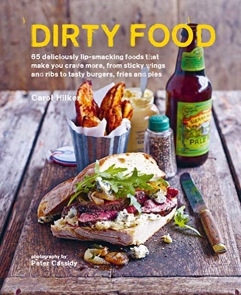Dirty Food - 65 Deliciously Lip-Smacking Foods That Make You Crave More, from Sticky Wings and Ribs to Tasty Burg